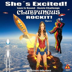 She´s Excited! - Love Is Round - Remix Challenge - Clubfungus - ROCKIT! - Remix