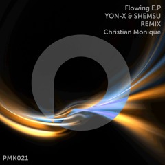 Yon-X & Shemsu - Flowing (Christian Monique Remix) PMK021 (Preview)