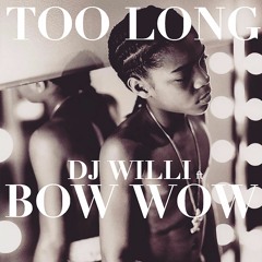 Dj Willi - Too Long ft Bow Wow