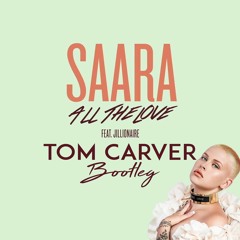 SAARA - All The Love ft. Jillionaire (Tom Carver Bootleg)