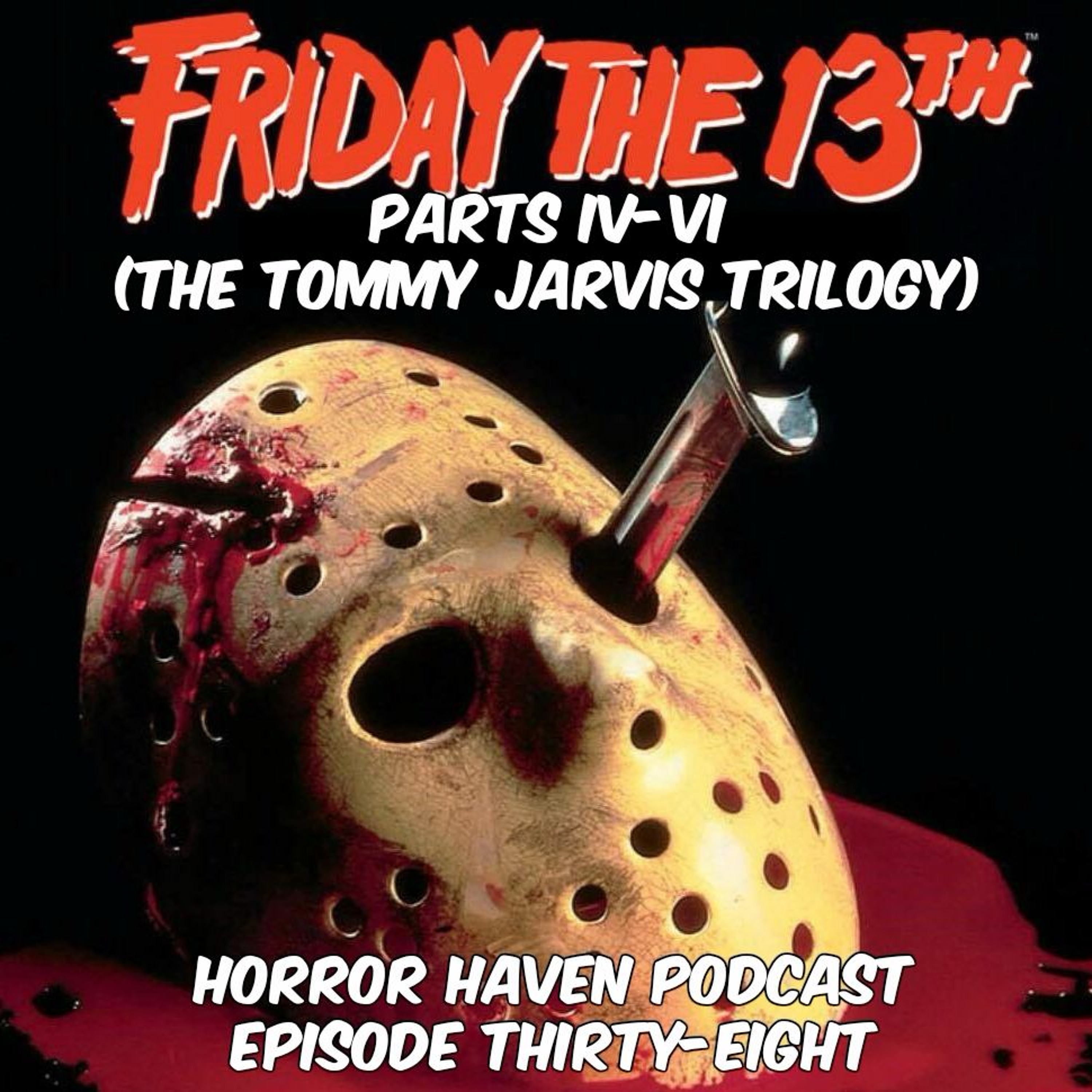 Episode Thirty-Eight:  Friday the 13th Parts IV-VI (The Tommy Jarvis Trilogy)