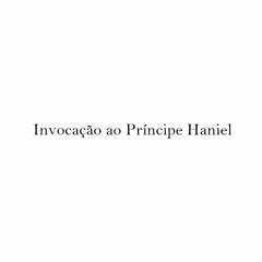 Invocação ao Príncipe Haniel
