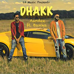 Dhakk(official audio) by Aardee ft. Banka