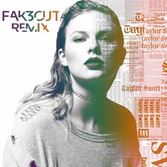 Look What You Made Me Do - Taylor Swift - (FAK3OUT REMIX)