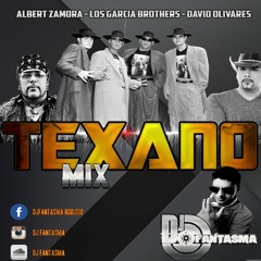 Texano Mix (David Olivares, Albert Zamora, Los Garcia Brothers) - Dj Fantasma