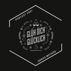 Glüh Dich Glücklich Podcast by Darius Motazed #007