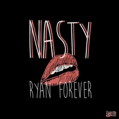 Ryan Forever // Nasty [unreleased]