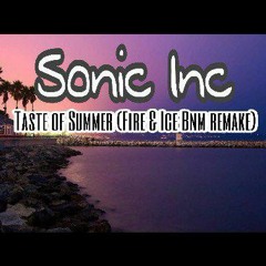 Sonic Inc - Taste Of Summer (Fire & Ice Bnm Remake)