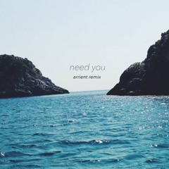 Ember Island - Need You (Arrient Remix)