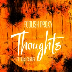 Foolish Proxy - Thoughts ft. Tuki Carter