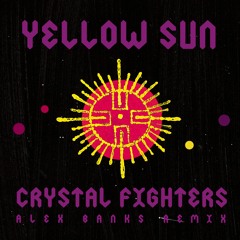 Crystal Fighters - Yellow Sun (Alex Banks Remix)