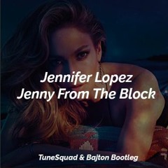 Jennifer Lopez - Jenny From The Block (TuneSquad & Bajton Bootleg) Click Buy For Free Download!