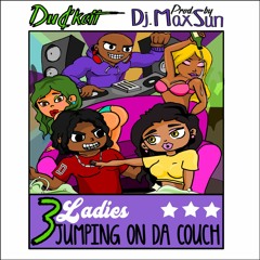 Jumpin On Da Couch (3 Ladies) {prod. by DJ Max Sun}