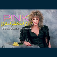 Pink - What About Us (80s PowerBallad Remix)