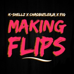 Makin Flips (prod by K-$hellz) K-$hellz x Chadbutlerjr x Fig