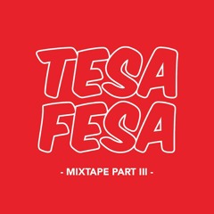 Tesa Fesa - Mixtape Part III