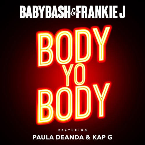 Body Yo Body (feat. Paula Deanda & Kap G) - Baby Bash & Frankie J