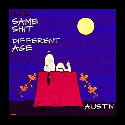 Same Shit Different Age (Prod. Aust'N)