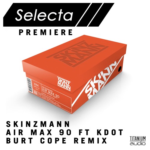 SkinzMann feat KDOT - Air Max 90 (Burt Cope Remix) [Out now on Titanium Audio]