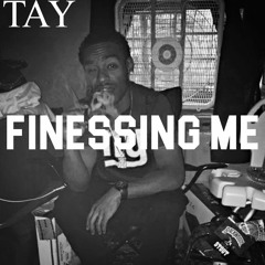 Tay- Finessing Me