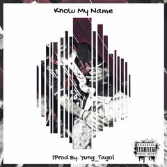 Know My Name -(Prod By. Yung_Tago)