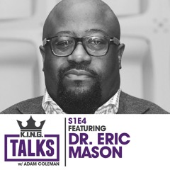 KING Talks Ep 4 - Dr. Eric Mason