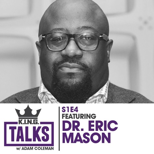 KING Talks Ep 4 - Dr. Eric Mason