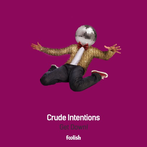Crude Intentions - Get Down! (OUT NOW)