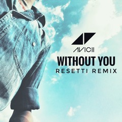 Avicii- Without You ft. Sandro Cavazza (Resetti remix)