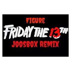 Figure - Friday The 13th (Joosbox Remix)[Free DL]