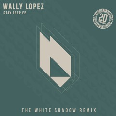 Wally Lopez - Stay Deep (THe WHite Shadow (FR) Remix) Snippet