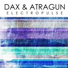 Dax&Atragun - Electropulse[Embarcadero Recordings]