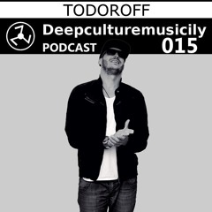 Deepculturemusicily Podcast #015 by Todoroff