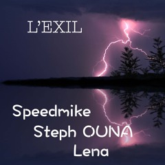 L'EXIL (Speedmike / Steph Ouna / Lena)