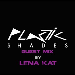 Plastic Shades Guest Mix By Lena Kat
