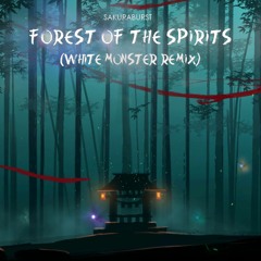Sakuraburst - Forest Of The Spirits (White Monster Remix)
