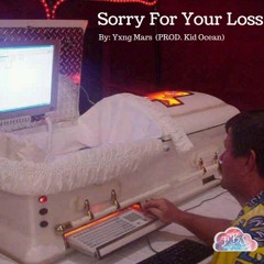 Sorry For Your Loss - Yxng Mars (Prod. Kid Ocean)
