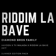 HAYDEN X TII MALADA X RIDDIM LA BAVE 2K17 - (SUMMER EDITION PACK)