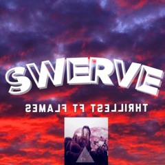 SWERVE - THRILLEST FT FLAMES