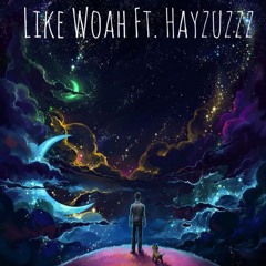 Like Woah (Ft. Hayzuzzz)