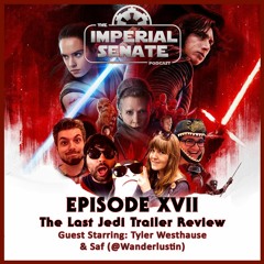 Episode XVII - The Last Jedi Trailer Review (With Special Guests: Tyler Westhause & @Wanderlustin)