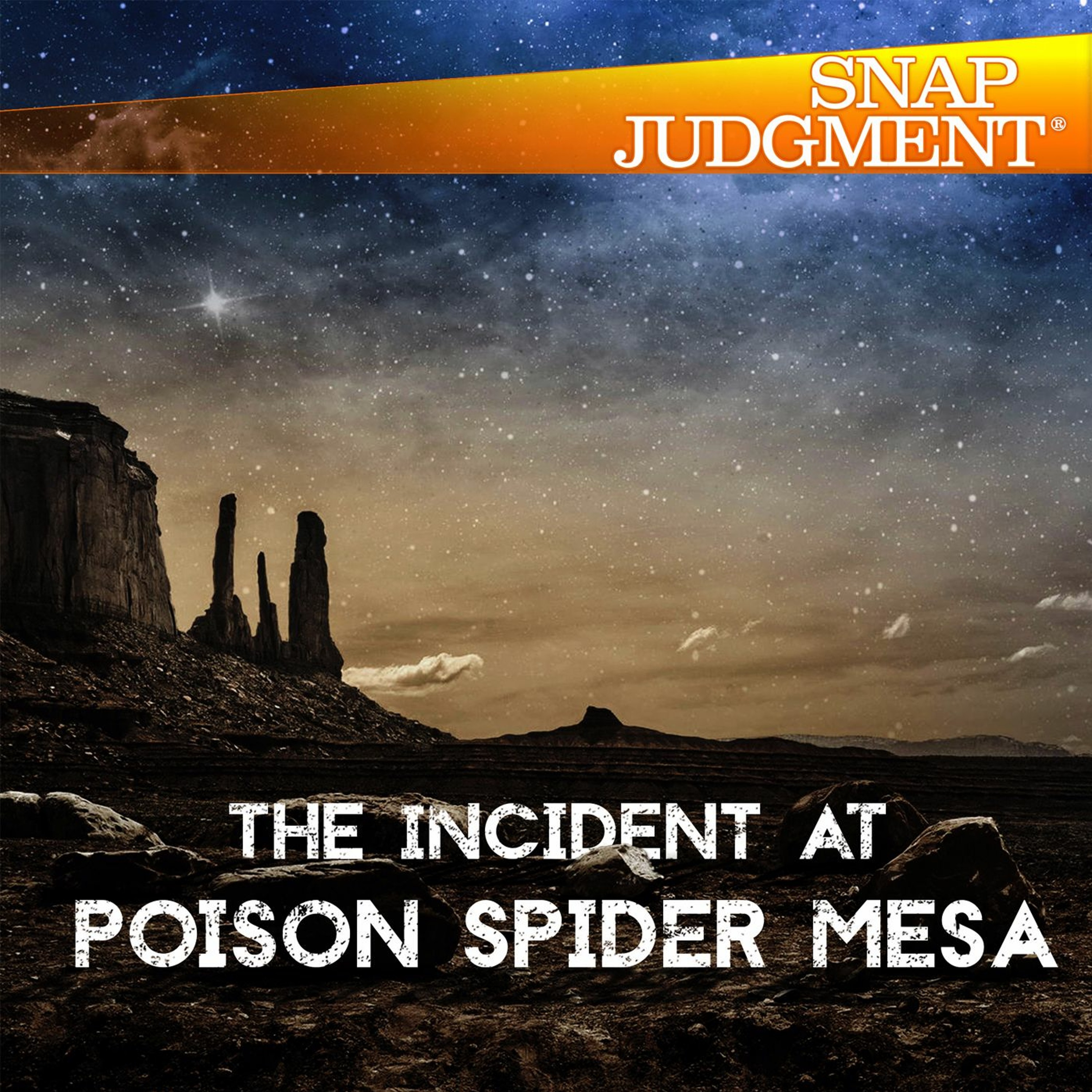 Listen to the entire Snap Judgment episode "The Incident At Poison Spider Mesa"