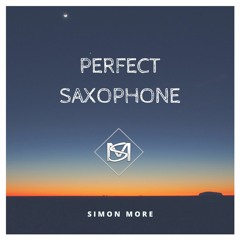 Simon More - Perfect Saxophone  (OUT ON SPOTIFY)