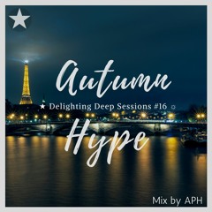 ★ Autumn Hype ☼ Delighting Deep Sessions #16 - mix by APHn