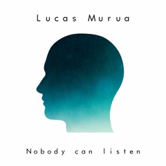 Lucas Murua - Nobody Can Listen (Original Mix)