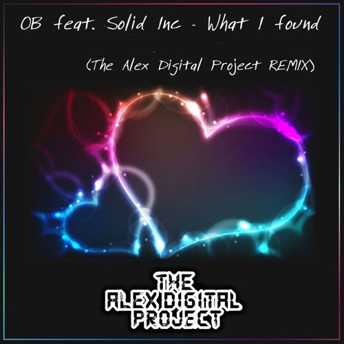 SolidInc - What I Found (THE ALEX DIGITAL PROJECT REMIX)