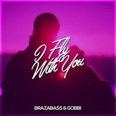 Brazabass & Gobbi - I Fly With You (Bootleg)