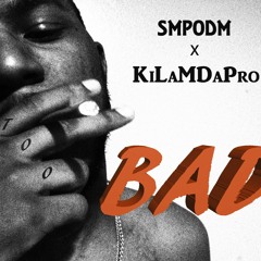 SMPODM - Too Bad (prod by KiLaMDaPro)