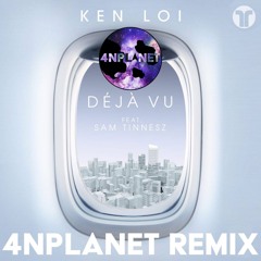 Ken Loi - Deja Vu feat. Sam Tinnesz (4NPlanet Remix) [FREE DOWNLOAD]