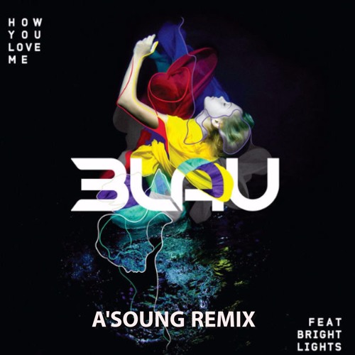 3LAU Ft. Bright Lights - How You Love Me [A'SOUNG remix] SUPPORTED BY Bright Lights